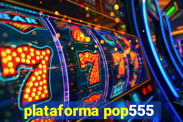 plataforma pop555